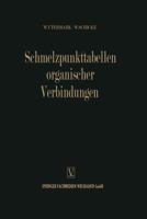 Schmelzpunkttabellen Organischer Verbindungen / Melting Point Tables of Organic Compounds / Tableaux Des Points de Fusion Des Composes Organiques / O A X 3663009947 Book Cover
