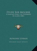 Etude Sur Moliere: Le Mariage Force, Les Fourberies De Scapin (1881) (French Edition) 2012395627 Book Cover