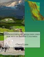 Ethnoveterinary medicines used for pets in British Columbia 0978346890 Book Cover