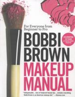 Bobbi Brown Makeup Manual: For Everyone from Beginner to Pro 0446581356 Book Cover