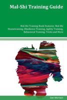 Mal-Shi Training Guide Mal-Shi Training Book Features: Mal-Shi Housetraining, Obedience Training, Agility Training, Behavioral Training, Tricks and More 1979489505 Book Cover