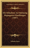 Die Teilnahme An Fahrlassig Begangenen Handlungen (1897) 1160872562 Book Cover