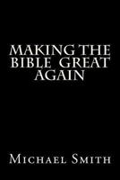 Making the Bible Great Again 2nd Ed: The Gospel of Trump 1979984700 Book Cover