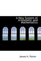 Porter's New System of Mathematics: With the Addition of a Complete Ready Reckoner, for the Use of Garmers and Mechanics 1164541447 Book Cover