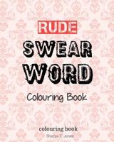 Rude Swear Word Colouring Book: Learn some RUDE Swear Words! 1542863724 Book Cover