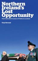 Northern Ireland's Lost Opportunity: The Frustrated Promise of Political Loyalism 0745333095 Book Cover