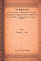 The Yajurveda, Vol. 2 (Chapters: 5-8): Maharshi Dayanand Saraswati’s Bha?ya Demystified 9394724222 Book Cover