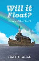 Will It Float?: The Ark of the Church 1490826548 Book Cover