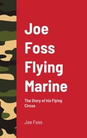 Joe Foss, Flying Marine: The Story Of His Flying Circus, As Told To Walter Simmons 1522995404 Book Cover