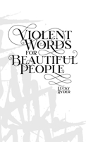 Violent Words for Beautiful People 1777468825 Book Cover