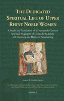 The Dedicated Spiritual Life of Upper Rhine Noble Women: A Study and Translation of a Fourteenth-Century Spiritual Biography of Gertrude Rickeldey of Ortenberg and Heilke of Staufenberg 2503574319 Book Cover