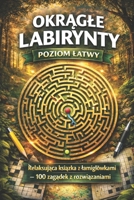 Okragle Labirynty: Poziom Latwy: Relaksujaca ksiazka z lamiglówkami – 100 zagadek z rozwiazaniami (Polish Edition) B0GCF5XN76 Book Cover