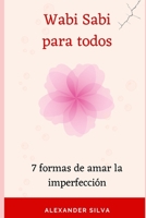 Wabi sabi para todos: 7 formas de amar la imperfección (Spanish Edition) B0CCCVJWY9 Book Cover