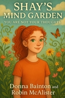 Shay's Mind Garden: You Are Not Your Thoughts B0FXLMGQJ4 Book Cover