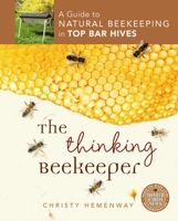 The Thinking Beekeeper: A Guide to Natural Beekeeping in Top Bar Hives 0865717206 Book Cover