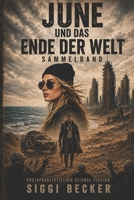 June und das Ende der Welt - Band 1, 2, 3: Postapokalyptischer Science-Fiction (June und das Ende der Welt Teil1,2,3/Postapokalyptischer Science Fiction) (German Edition) B0FH5C6JMS Book Cover