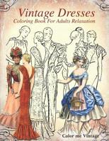 Vintage Dresses Coloring Book For Adults: Relaxation 1099578892 Book Cover
