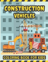 Construction Vehicles Coloring Book For Kids: A Fun Coloring Activity Book for Kids Filled with Big Trucks Cranes Diggers and Dumpers - Bulldozers ... 2-4 – For Kids Who Love Truck Coloring Book B08RKJJKR5 Book Cover