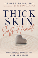 Thick Skin, Soft Heart: Healing Broken Relationships with the Mind of Christ B0H52ZDG9G Book Cover