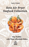 Keto Air Fryer Seafood Collection: Stay Healthy with These Affordable Dishes 180277064X Book Cover