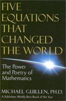 Five Equations That Changed the World: The Power and Poetry of Mathematics 0786881879 Book Cover