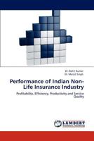 Performance of Indian Non-Life Insurance Industry: Profitability, Efficiency, Productivity and Service Quality 384540387X Book Cover