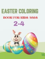 Easter Coloring Book for Kids Ages 2-4: A Collection of Fun and Easy Happy Easter Eggs And Bunny Coloring Pages for Kids B08WZ4P3F8 Book Cover