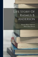 Life Story Of Rasmus B. Anderson 1018214909 Book Cover