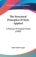 The Structural Principles Of Style Applied: A Manual Of English Prose 1014819431 Book Cover
