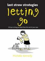Letting Go: 99 Tips to Bring You Back from the End of Your Rope (Last Straw Strategies) 0764127217 Book Cover
