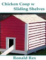 Chicken Coop w Sliding Shelves 1511618957 Book Cover