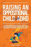 Raising An Oppositional Child With ADHD: Positive Parenting Strategies For Your Child With Oppositional Defiant Disorder (ODD) + Anger Management For B0CVD9SGMK Book Cover