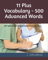 11 Plus Vocabulary - 500 Advanced words: with Synonyms/Antonyms/Usage/Origin and more... 1791860214 Book Cover