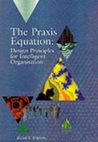 Praxis Equation : Design Principles for Intelligent Organisation 0952552418 Book Cover