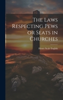 The Laws Respecting Pews or Seats in Churches 1022051334 Book Cover