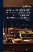 Manual De BiografÃ-a Y De BibliografÃ-a De Los Escritores Españoles Del Siglo Xix. (Spanish Edition) 1023689693 Book Cover