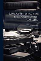 Laws of intestacy in the Dominion of Canada 1024254429 Book Cover