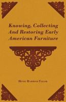 Knowing, Collecting And Restoring Early American Furniture B0006AKZG8 Book Cover