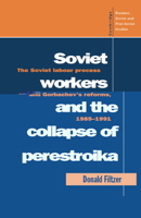 Soviet Workers and the Collapse of Perestroika: The Soviet Labour Process and Gorbachev's Reforms, 1985-1991 0521056535 Book Cover