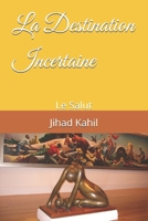 La Destination Incertaine: Le Salut (La Voie Vers La Realisation Mystique) 1537364359 Book Cover