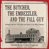 The Butcher, the Embezzler, and the Fall Guy: A Family Memoir of Scandal and Greed in the Meat Industry B0CW5BTTF7 Book Cover