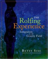 The Rolfing Experience: Integration in the Gravity Field 1890772526 Book Cover