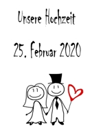 Unsere Hochzeit - 25. Februar 2020: Hochzeitsplaner, Weddingplaner, Hochzeitscheckliste, Jahrestag, Hochzeitsdatum - Individuelles Geschenk f�r Braut, Trauzeugen, Trauzeugin und Brautpaare 1712356380 Book Cover