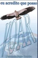 Eu Acredito Que Posso Voar: Cr�nicas Do Cotidiano 150057936X Book Cover