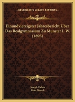 Einundvierzigster Jahresbericht Uber Das Realgymnasium Zu Munster I. W. (1893) 1169567061 Book Cover