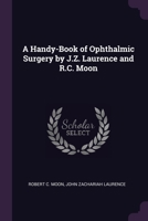 A Handy-Book of Ophthalmic Surgery by J.Z. Laurence and R.C. Moon 1377619818 Book Cover