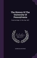Early History of the University of Pennsylvania from Its Origin to the Year 1827 1346937907 Book Cover