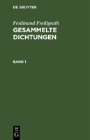 [Gesammelte Dichtungen] Ferdinand Freiligrath's Gesammelte Dichtungen: 1 3111193225 Book Cover