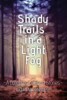 Shady Trails in a Light Fog 0692814825 Book Cover