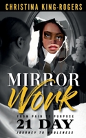 Mirror Work: From Pain to Purpose a 21 Day Journey to Wholeness 1952903149 Book Cover